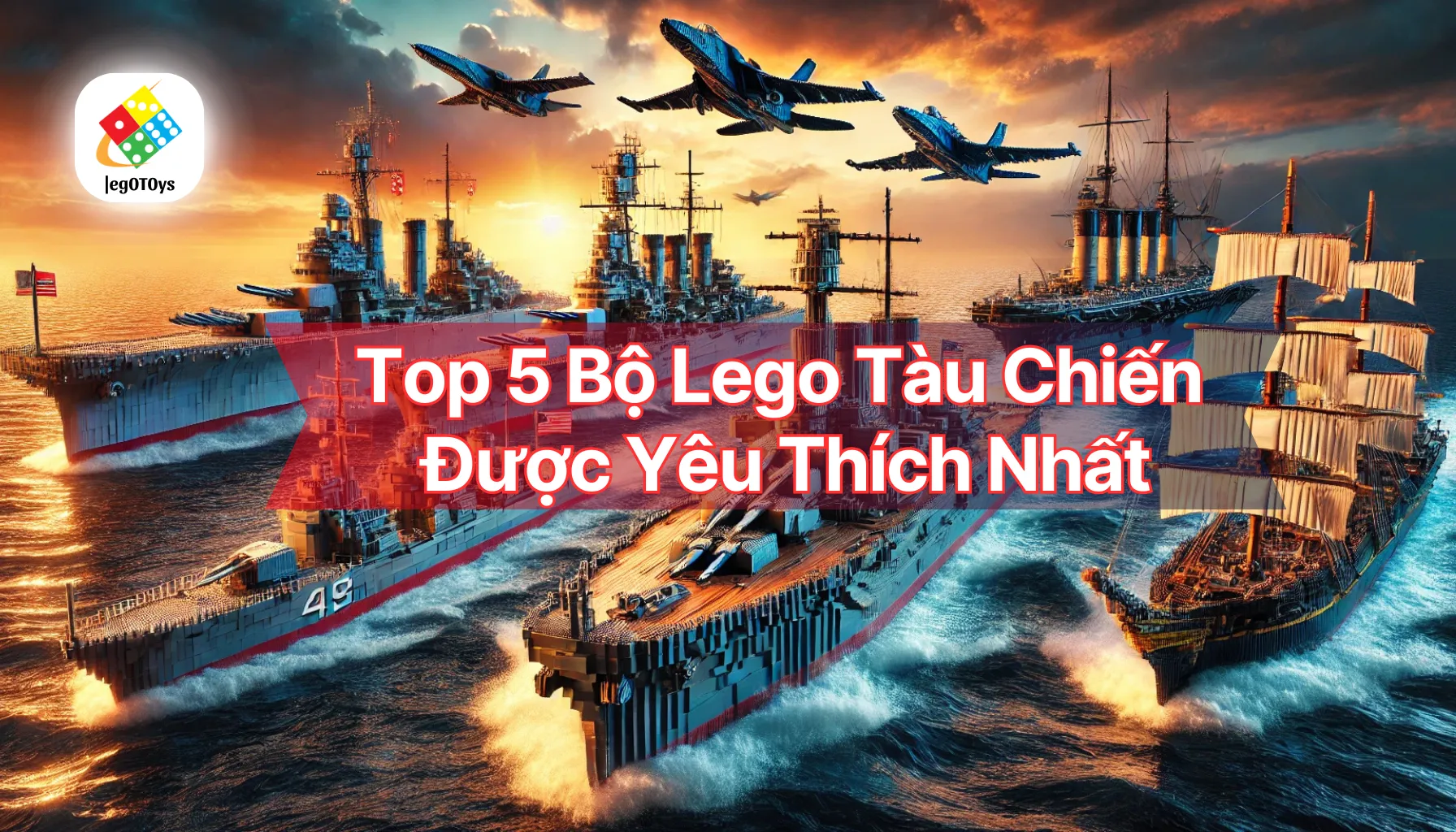 Top 5 Bộ Lego Tàu Chiến Được Yêu Thích Nhất 2 Top 5 Bộ Lego Tàu Chiến Được Yêu Thích Nhất