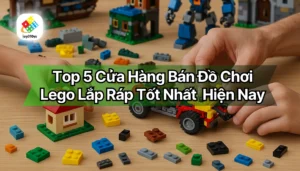 top-5-cua-hang-ban-do-choi-lego-lap-rap-tot-nhat-hien-nay-1