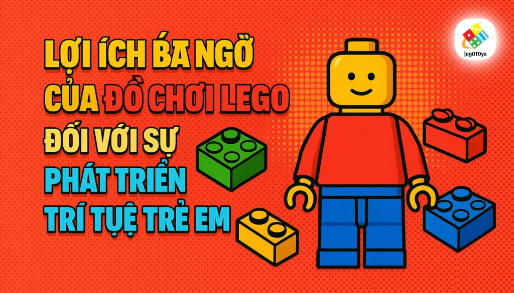 Lợi Ích Bất Ngờ Của Đồ Chơi LEGO Đối Với Sự Phát Triển Trí Tuệ Trẻ Em 1 loi-ich-bat-ngo-cua-do-choi-lego-voi-su-phat-trien-cua-tre